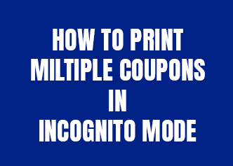 How To Print Multiple Coupons In Incognito Mode